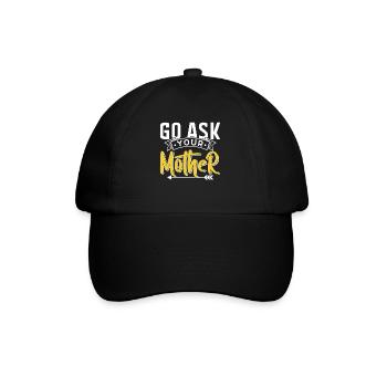 Go And Ask Your Mother Sayings Papa Father Daddy - Baseball Cap - black/black - Front