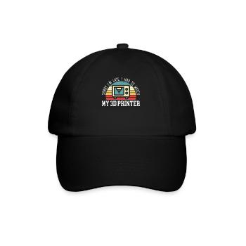 Sorry I'm Late I Had To Watch My 3D Printer - Baseball Cap - black/black - Front