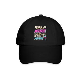 Imagine Life Without Wine Now Slap Yourself - Baseballkappe - Schwarz/Schwarz - Vorne