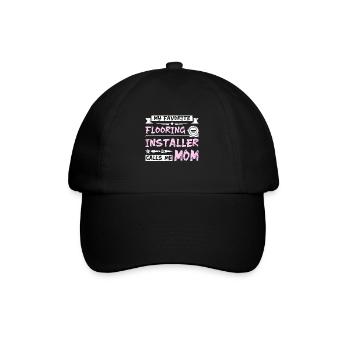 My favorite flooring installer calls me mom - Baseball Cap - black/black - Front