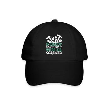 If Daddy Can't Fix It Wer'e All Screwed Fatherhood - Baseball Cap - black/black - Front