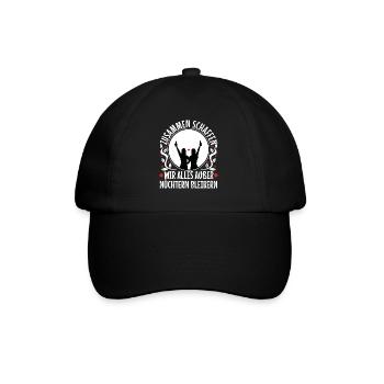 Zusammen schaffen wir alles außer nüchtern bleiben - Baseballkappe - Schwarz/Schwarz - Vorne