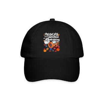Medicine For Happiness On Thanksgiving - Baseball Cap - black/black - Front