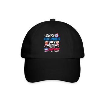 Happy Columbus Day And Yes I Have Too - Baseball Cap - black/black - Front