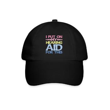 I Put On My Hearing Aid For This 2 - Baseball Cap - black/black - Front