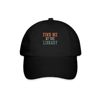 Find Me At The Library Shirt Gift - Baseball Cap - black/black - Front