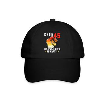 Ich bin 45 Ab jetzt gehts abwärts 45 Geburtstag - Baseballkappe - Schwarz/Schwarz - Vorne