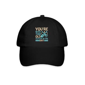 You're never too old to play in the dirt - Baseball Cap - black/black - Front
