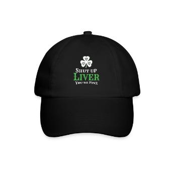 Shut Up Liver St Patricks Day Ireland - Baseball Cap - black/black - Front