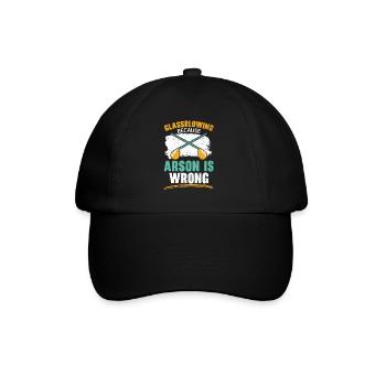 Glass blowing Because arson is wrong Glassblowing - Baseball Cap - black/black - Front