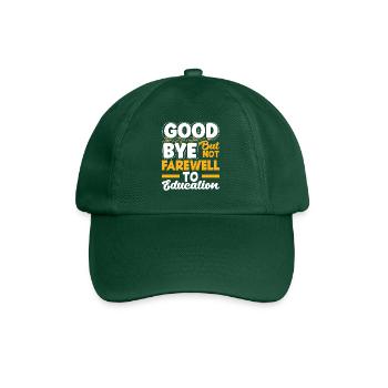 Goodbye but not farewell to education - Baseball Cap - bottle green - Front