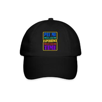 Pay Me For My Experience, Not My Time - Baseball Cap - black/black - Front
