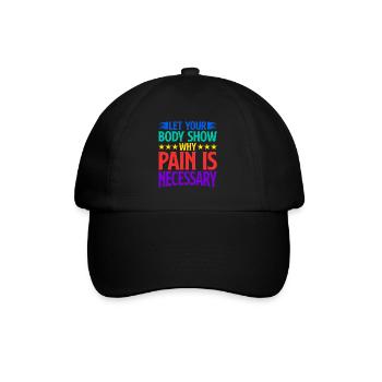 Let Your Body Show Why Pain Is Necessary 2 - Baseball Cap - black/black - Front