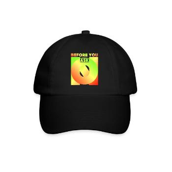 Before You Ask, Before You Ask, Funny Saying - Baseball Cap - black/black - Front