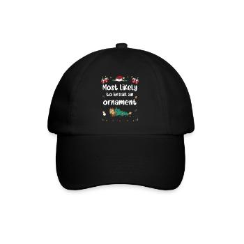 Most Likely To Break An Ornament on Christmas - Baseball Cap - black/black - Front