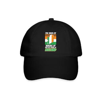 Im tired of waking up and not being in Ireland - Baseball Cap - black/black - Front