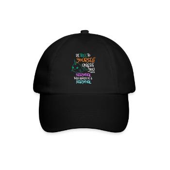 Be True To Yourself Unless You Can Be A Narwhal - Baseball Cap - black/black - Front