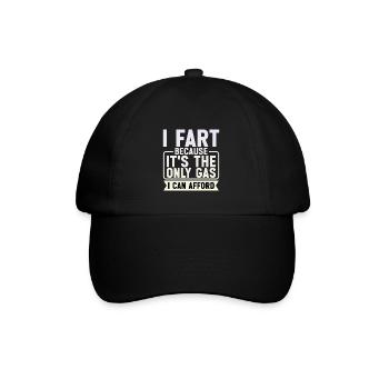 I Fart Because It's The Only Gas I Can Afford 6 - Baseballkappe - Schwarz/Schwarz - Vorne