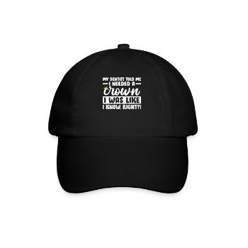 My Dentist Told Me I Needed A Crown Funny Dentist - Baseball Cap - black/black - Front