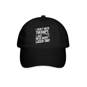 I don’t need therapy; I just need more laser tag! - Baseball Cap - black/black - Front