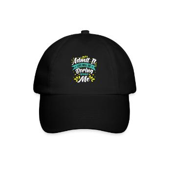 Admit It Boring Without Me - Baseball Cap - black/black - Front