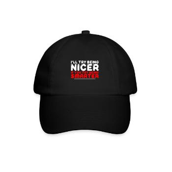 I'll Try Being Nicer If You Try Being Smarter 4 - Baseball Cap - black/black - Front