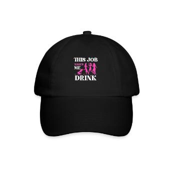 This job makes me drink - Baseball Cap - black/black - Front
