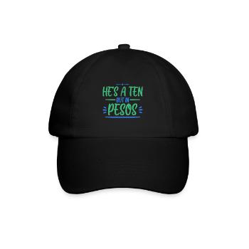 He's A Ten But In Pesos 4 - Baseballkappe - Schwarz/Schwarz - Vorne