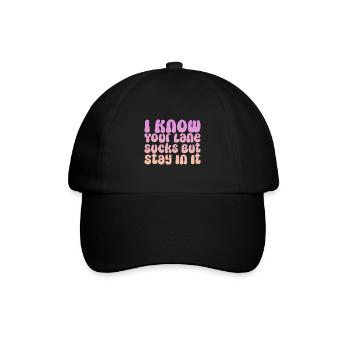 I Know Your Lane Sucks But Stay In It - Baseball Cap - black/black - Front