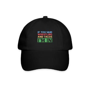 Wenn du Wrestling & Tacos sagst, bin ich dabei - Baseballkappe - Schwarz/Schwarz - Vorne