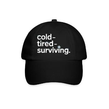 cold tired surviving winter saying for - Baseball Cap - black/black - Front