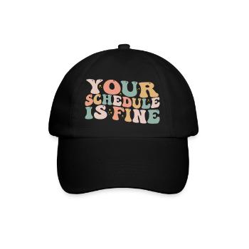 Your Schedule Is Fine - School Counselor First Day - Baseball Cap - black/black - Front