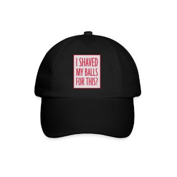 I shaved my balls - Baseball Cap - black/black - Front