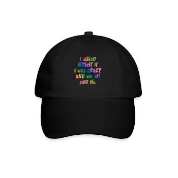 I asked myself if I was crazy and we all said no. - Baseball Cap - black/black - Front