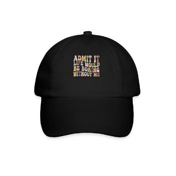 Avouez-le, la vie serait ennuyeuse sans moi - Casquette classique - noir/noir - Devant