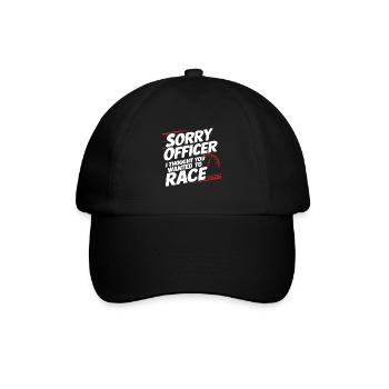 Sorry Officer I Thought you wanted to race Funny R - Baseball Cap - black/black - Front
