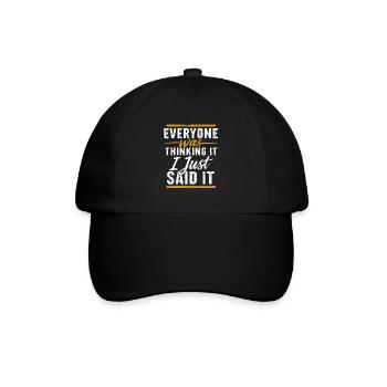 Everyone Was Thinking It I Just Said It - Baseballkappe - Schwarz/Schwarz - Vorne