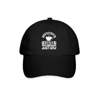 I'd rather take Coffee than Compliments just now - Baseball Cap - black/black - Front