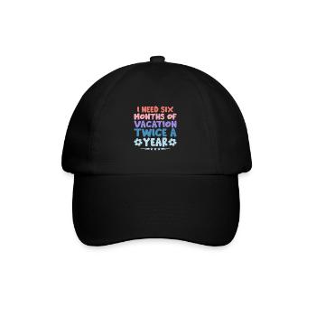 I Need Six Months Of Vacation Twice A Year Sarcasm - Baseball Cap - black/black - Front