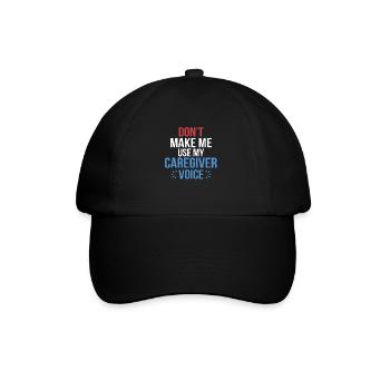 Don't Make Me Use My Caregiver Voice Carer Caregiv - Baseballkappe - Schwarz/Schwarz - Vorne