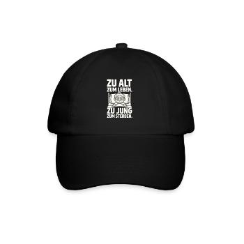 Zu alt zum Leben, zu jung zum Sterben - Baseballkappe - Schwarz/Schwarz - Vorne