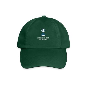 where do you want to live then? Earth Environmental Protection - Baseball Cap - bottle green - Front