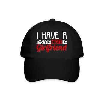 I Have A Psychotic Girlfriend - Baseball Cap - black/black - Front