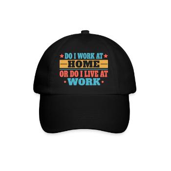 Do I work at home or do I live at work - Baseball Cap - black/black - Front