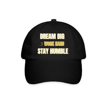 Dream Big Work Hard Stay Humble Motivational Quote - Baseball Cap - black/black - Front