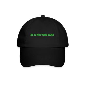 He is not your bank - Baseball Cap - black/black - Front