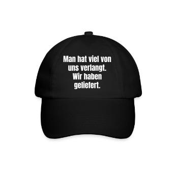 Viel verlangt. Wir haben geliefert. - Baseballkappe - Schwarz/Schwarz - Vorne