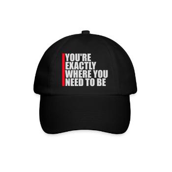 You're Exactly Where You Need To Be Inspiring - Baseball Cap - black/black - Front