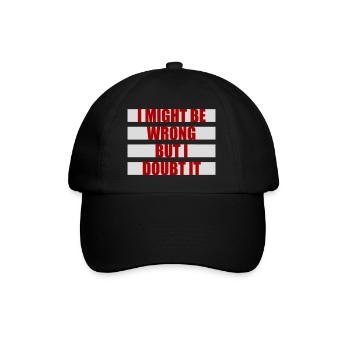I Might Be Wrong But I Doubt It Funny Sarcastic - Baseball Cap - black/black - Front