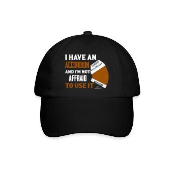 I Have An Accordion And I'm Not Affraid To Use It - Baseballkappe - Schwarz/Schwarz - Vorne
